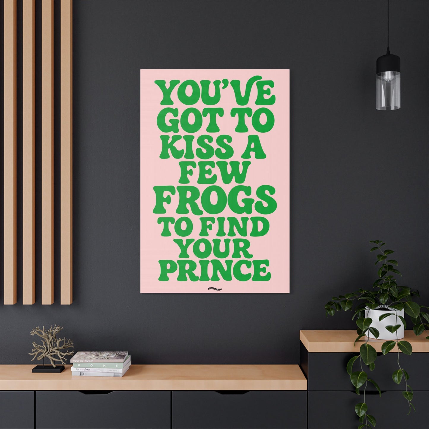 YOU'VE GOT TO KISS A FEW FROGS TO FIND YOUR PRINCE