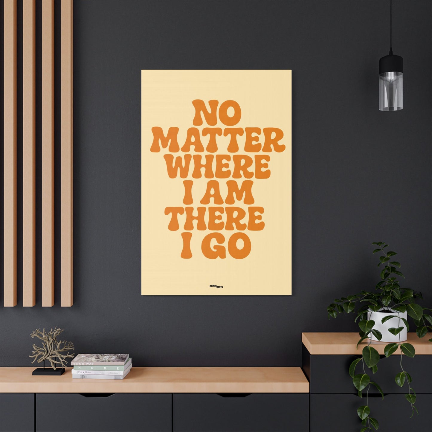 NO MATTER WHERE I AM THERE I GO