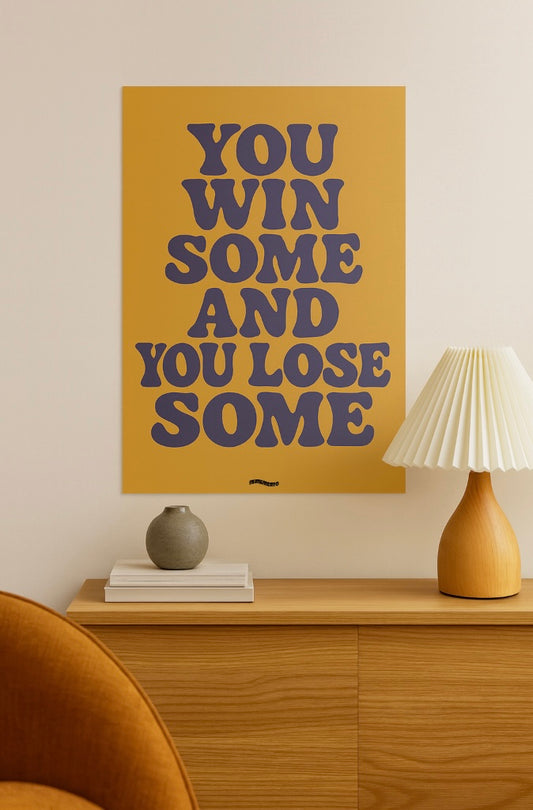 YOU WIN SOME AND YOU LOSE SOME