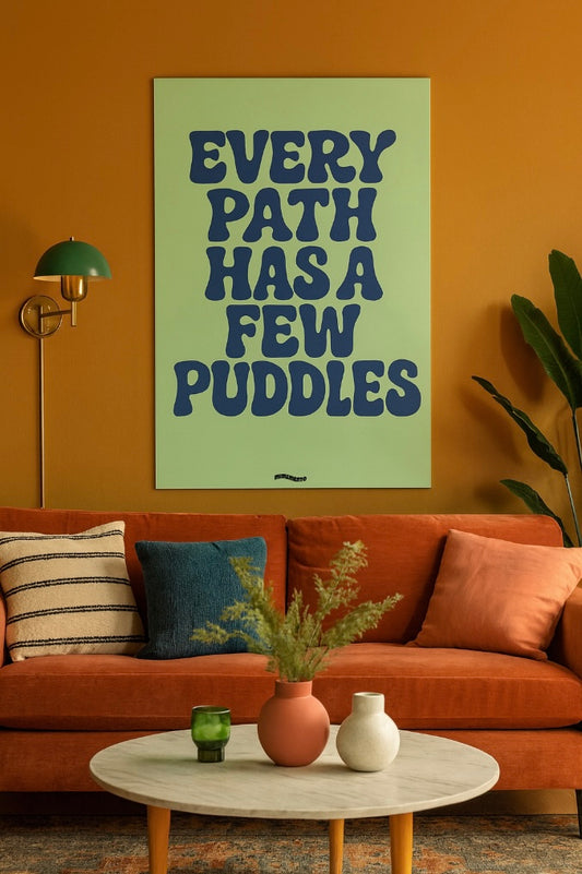 EVERY PATH HAS A FEW PUDDLES