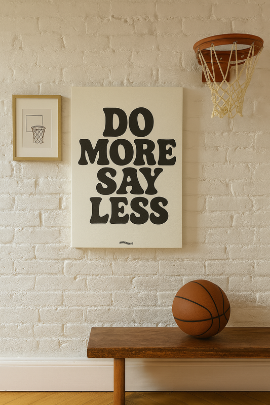 DO MORE SAY LESS