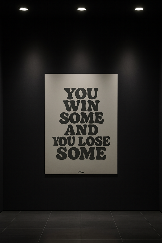 YOU WIN SOME AND YOU LOSE SOME