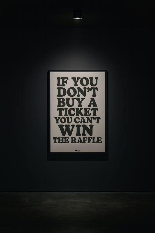 IF YOU DON’T BUY A TICKET YOU CAN’T WIN THE RAFFLE